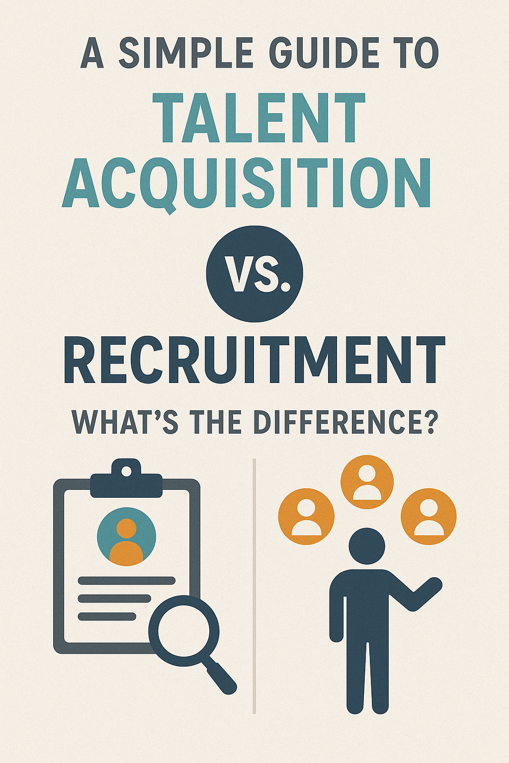 A Simple Guide to Talent Acquisition vs. Recruitment: What’s the Difference?